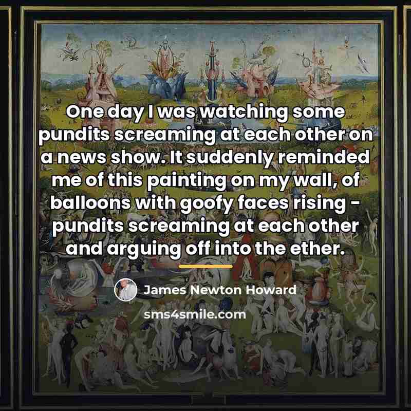 “One day I was watching some pundits screaming at each…” quote by James Newton Howard