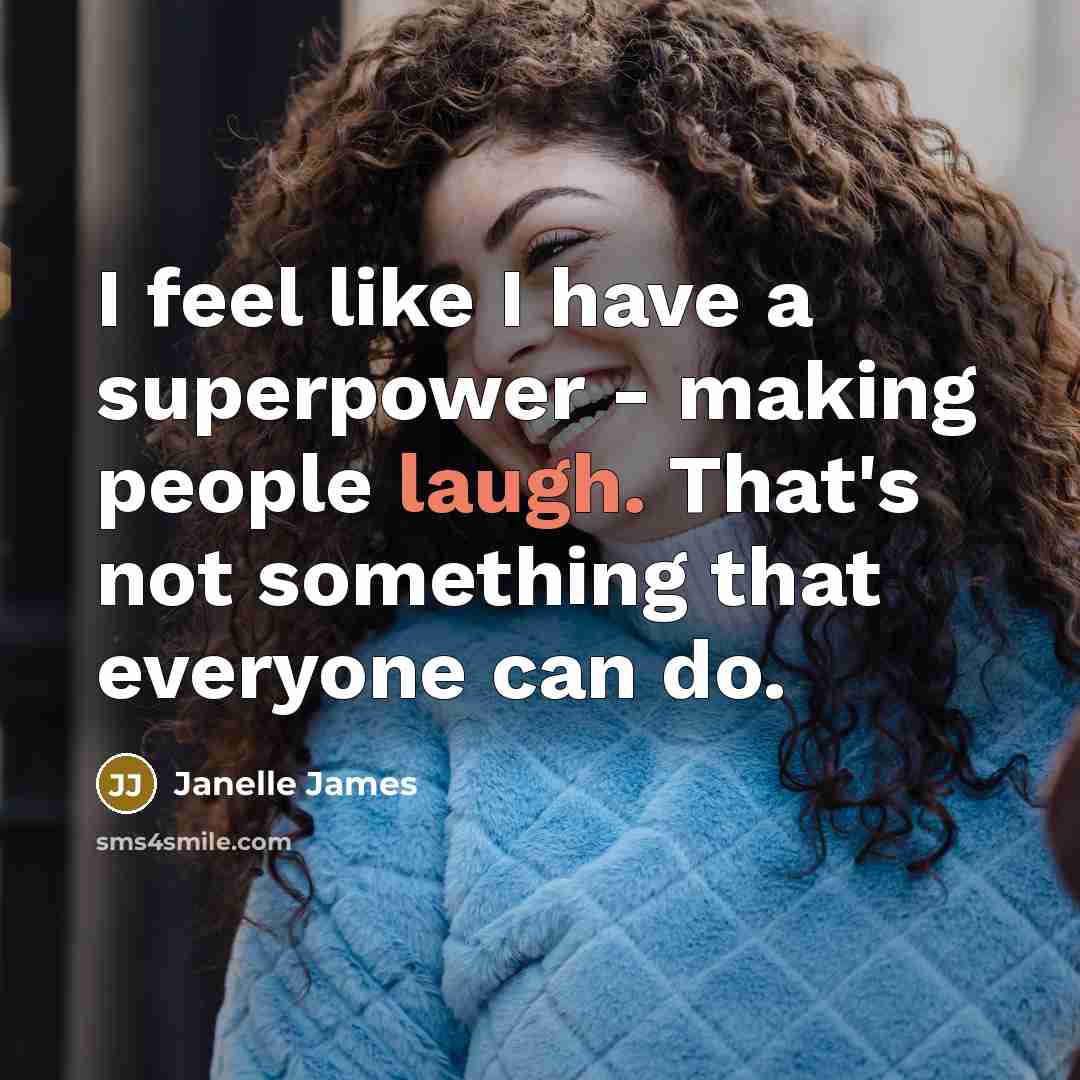 “I feel like I have a superpower - making people…” quote by Janelle James