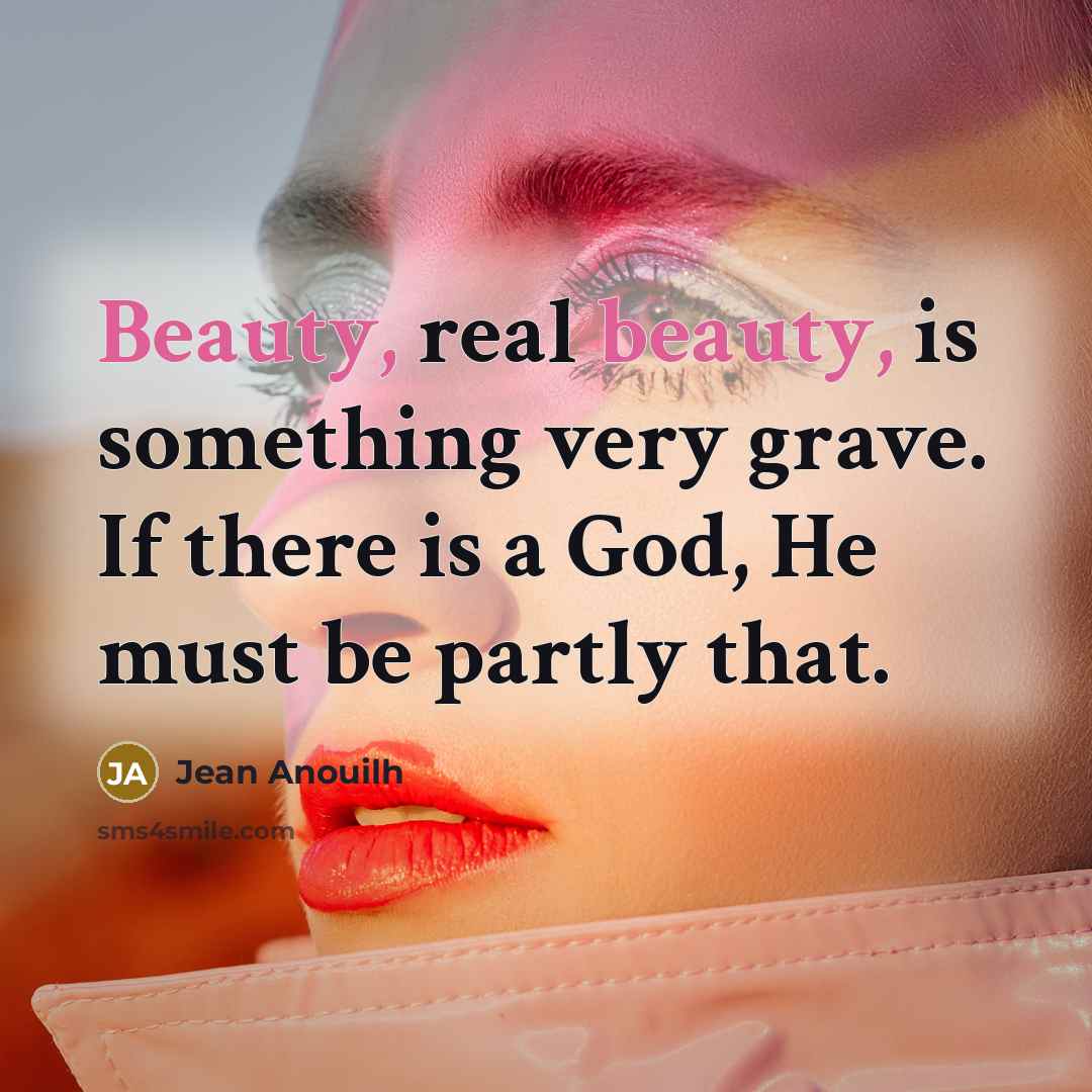 “Beauty, real beauty, is something very grave. If there is…” quote by Jean Anouilh
