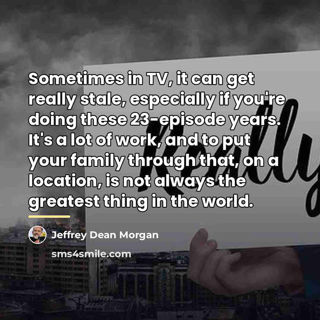 “Sometimes in TV, it can get really stale, especially if…” quote by Jeffrey Dean Morgan