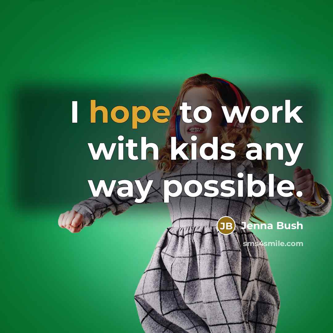 “I hope to work with kids any way possible.…” quote by Jenna Bush
