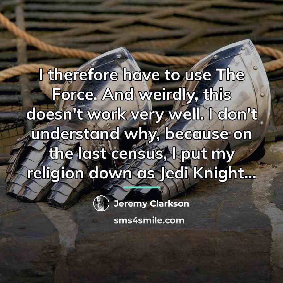 “I therefore have to use The Force. And weirdly, this…” quote by Jeremy Clarkson