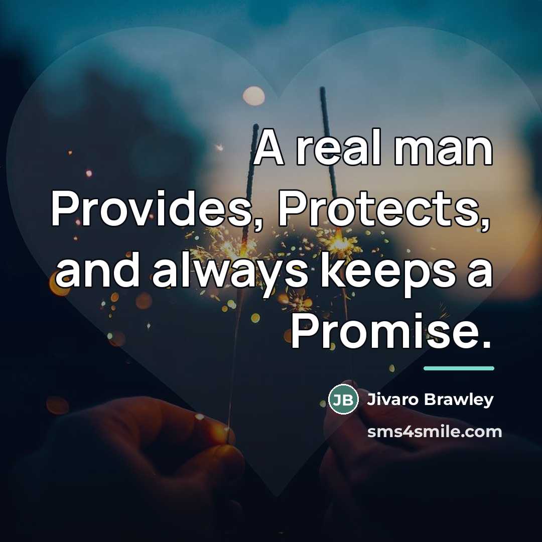 “A real man Provides, Protects, and always keeps a Promise.…” quote by Jivaro Brawley