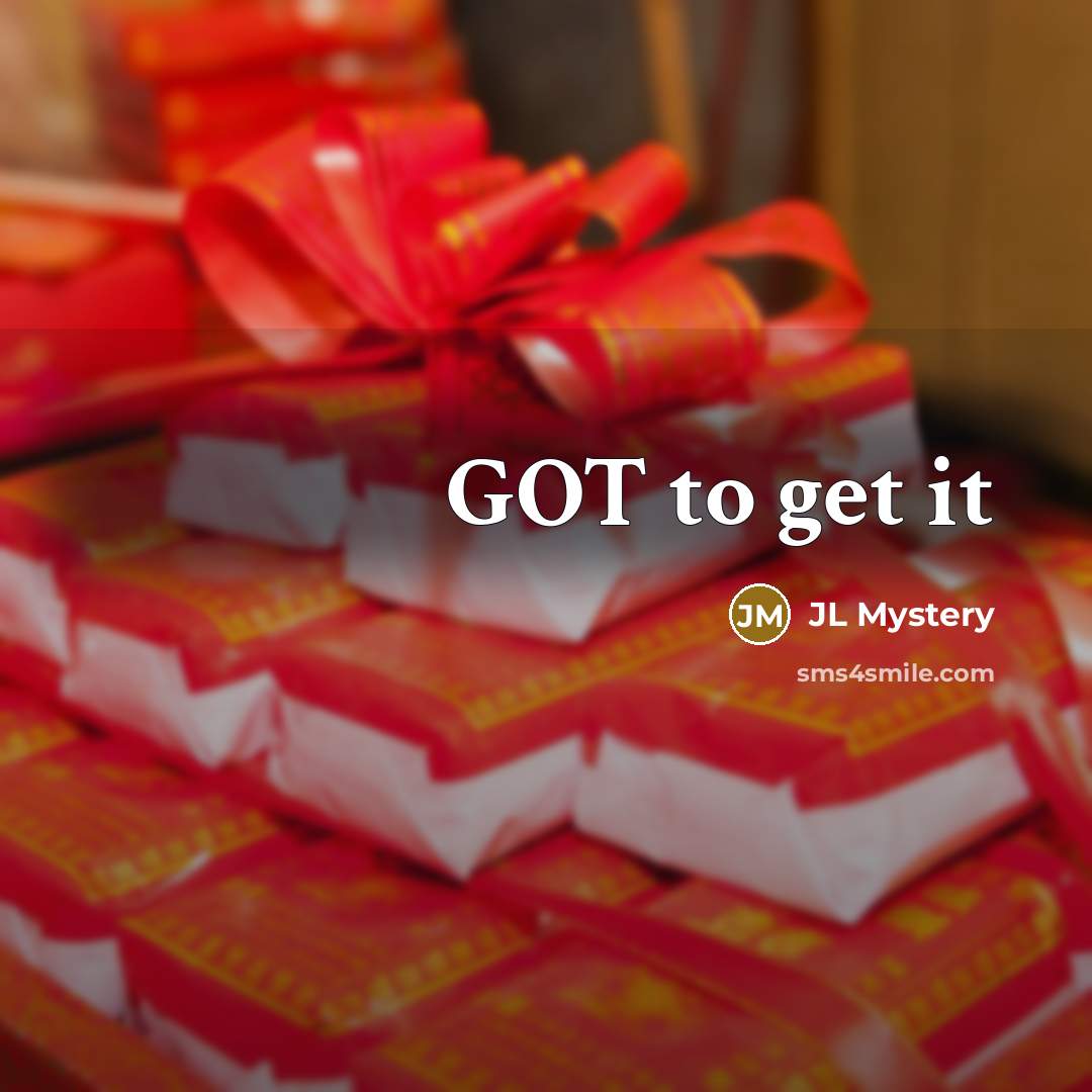 “GOT to get it…” quote by JL Mystery