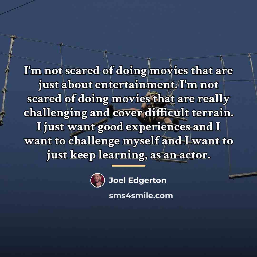 “I'm not scared of doing movies that are just about…” quote by Joel Edgerton