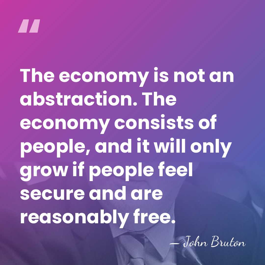 The economy is not an abstraction. The economy consists of people, and&hellip; - John Bruton