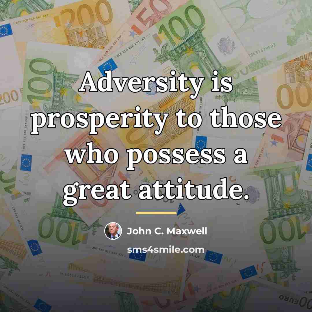 “Adversity is prosperity to those who possess a great attitude.…” quote by John C. Maxwell