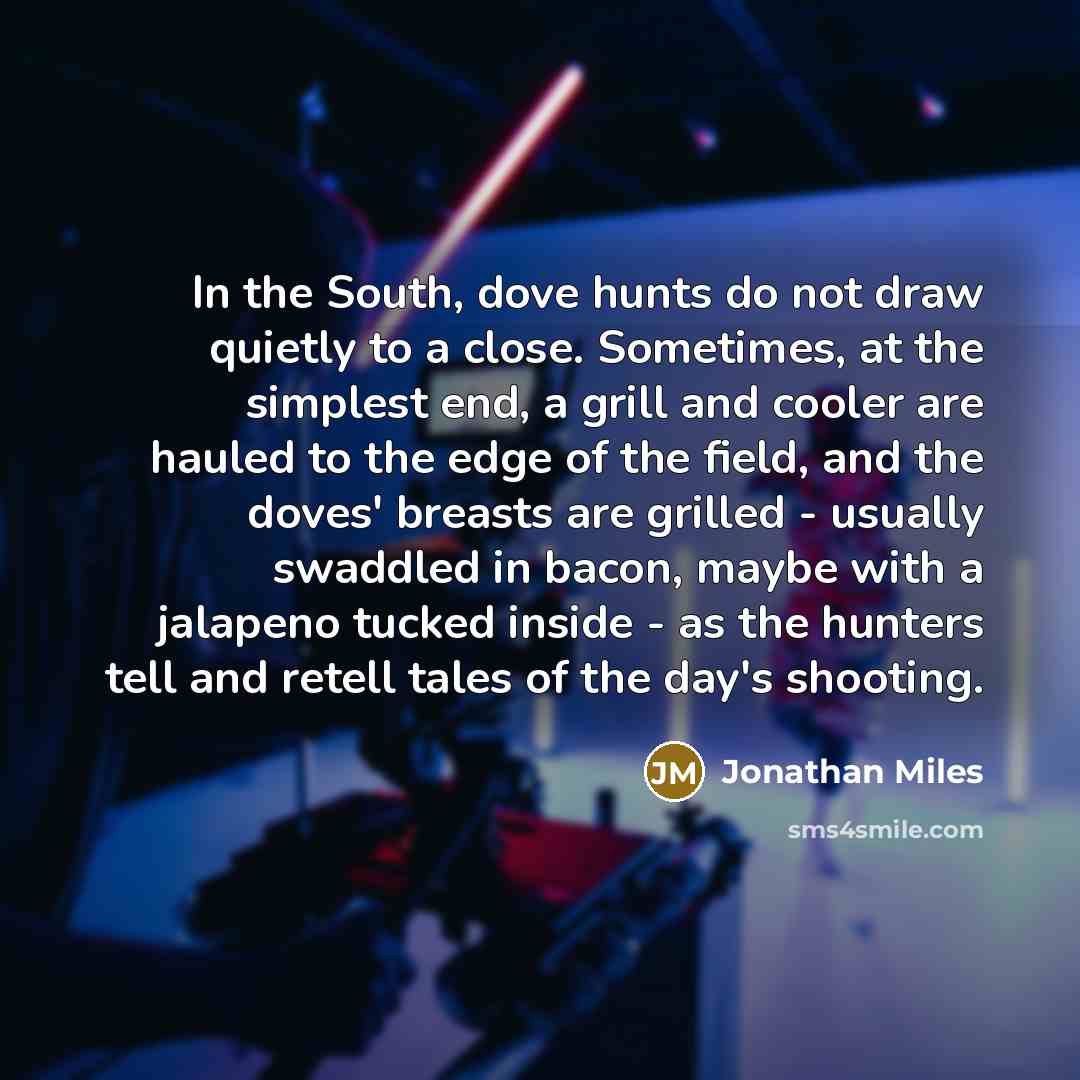 “In the South, dove hunts do not draw quietly to…” quote by Jonathan Miles