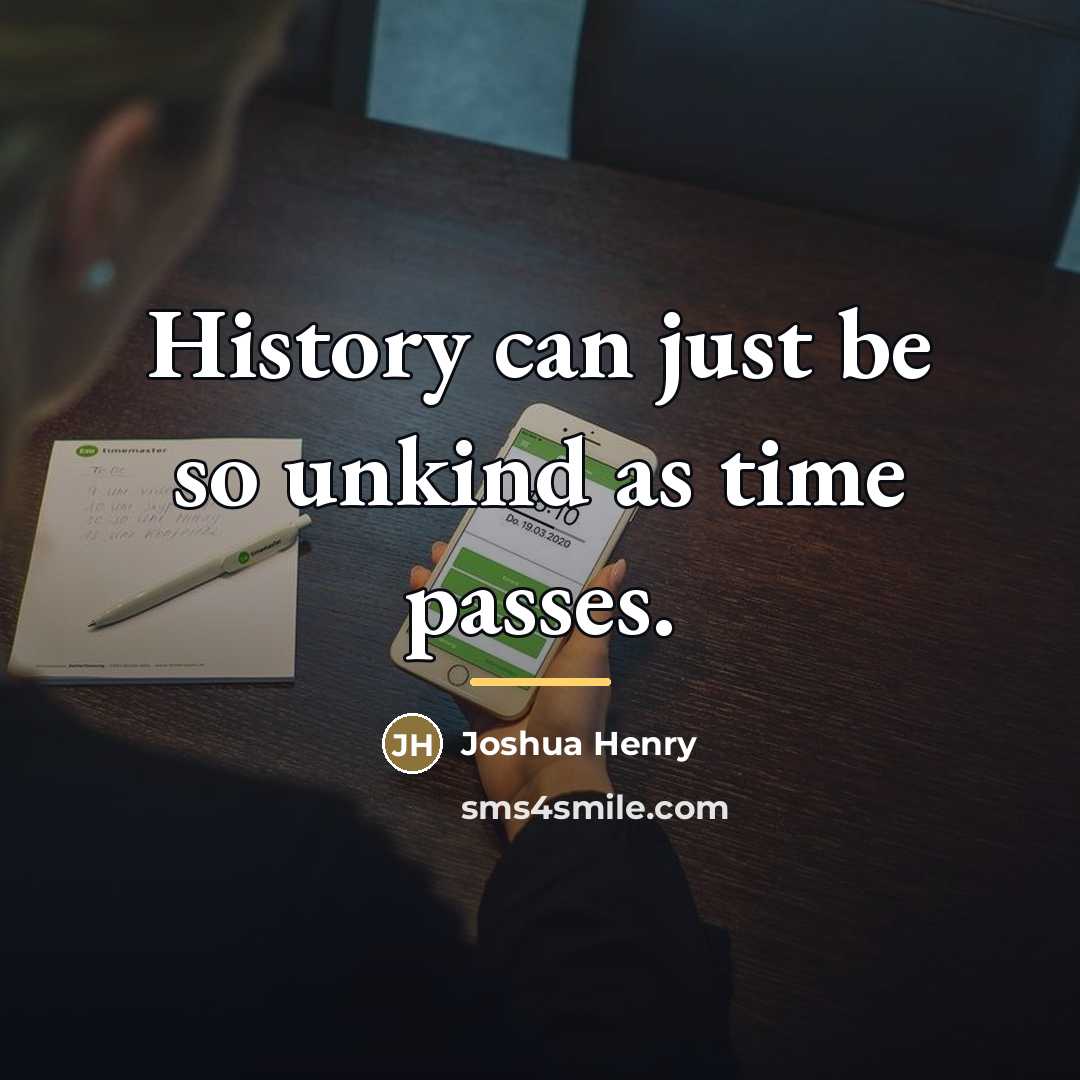“History can just be so unkind as time passes.…” quote by Joshua Henry