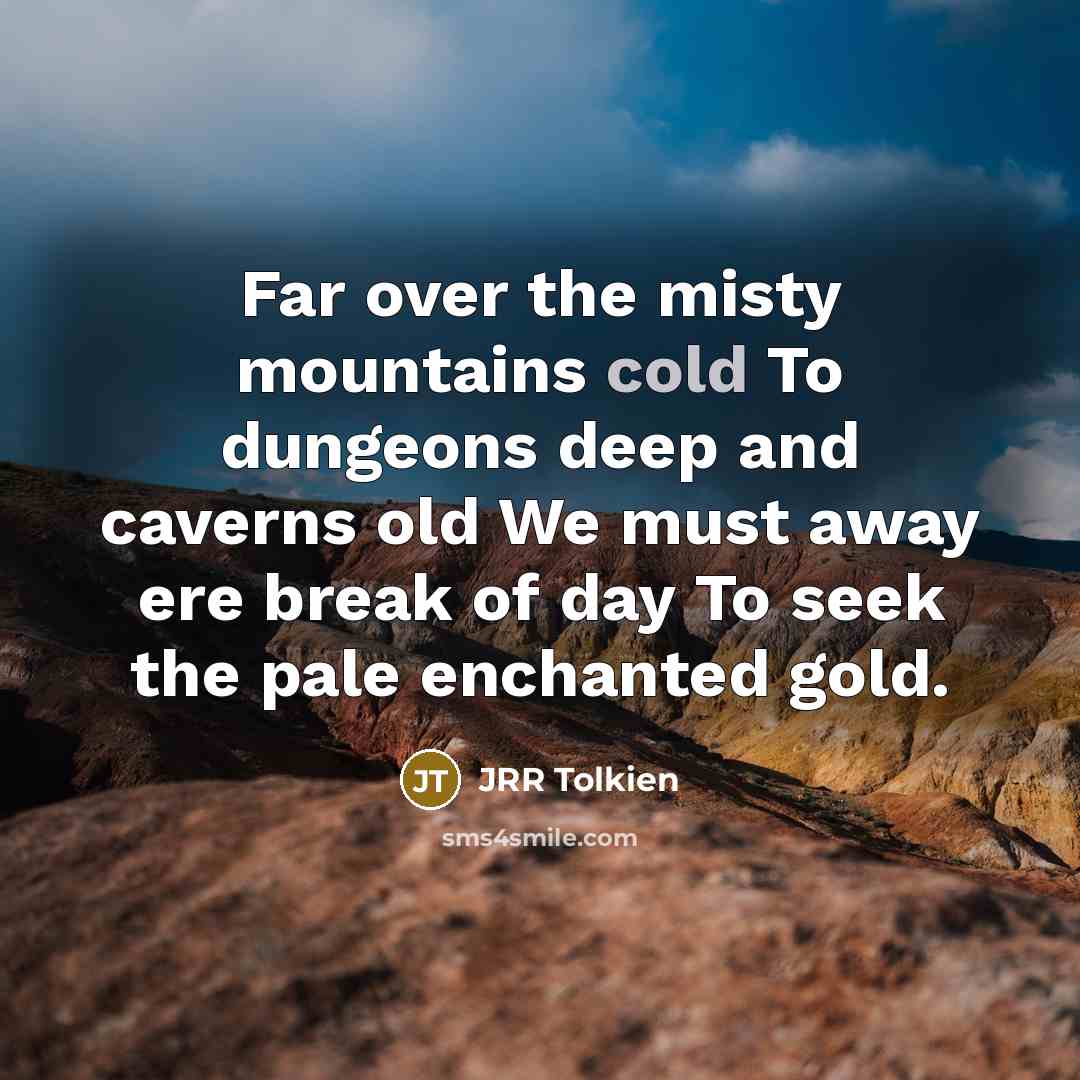 “Far over the misty mountains cold To dungeons deep and…” quote by JRR Tolkien