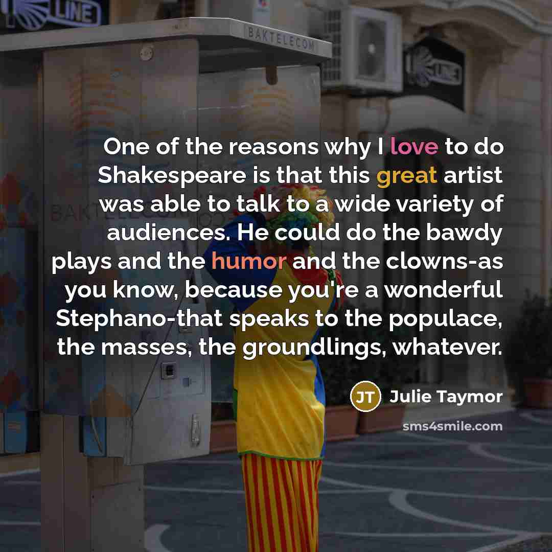 “One of the reasons why I love to do Shakespeare…” quote by Julie Taymor