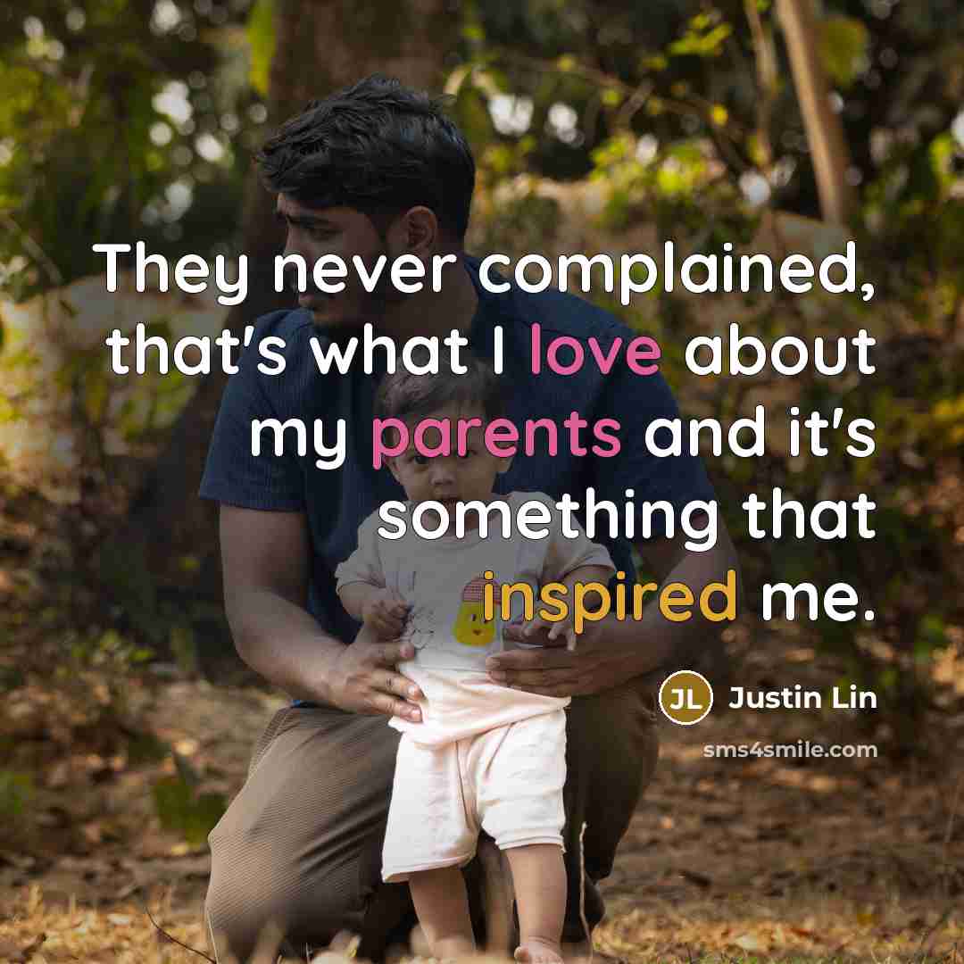 “They never complained, that's what I love about my parents and it's something that inspired me.” quote by Justin Lin