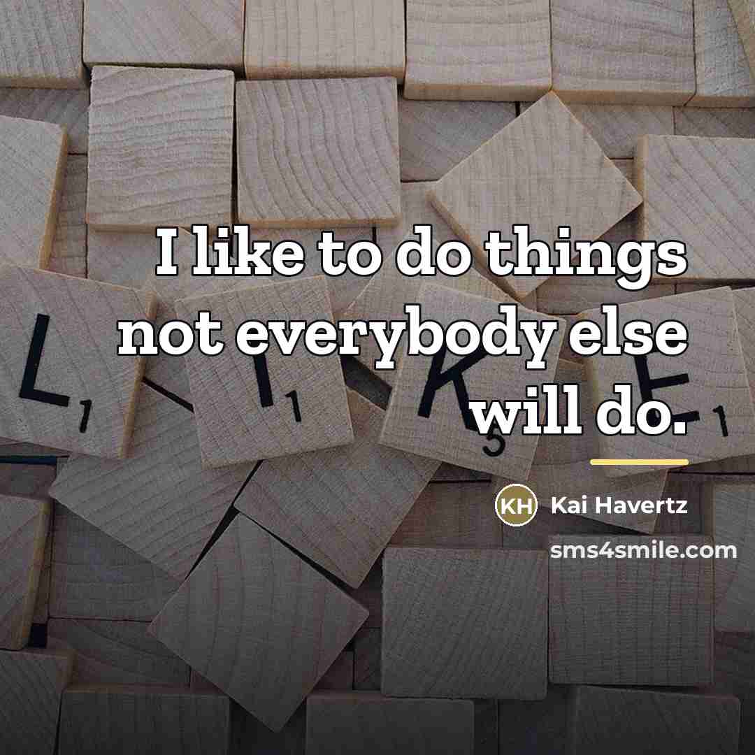 “I like to do things not everybody else will do.…” quote by Kai Havertz