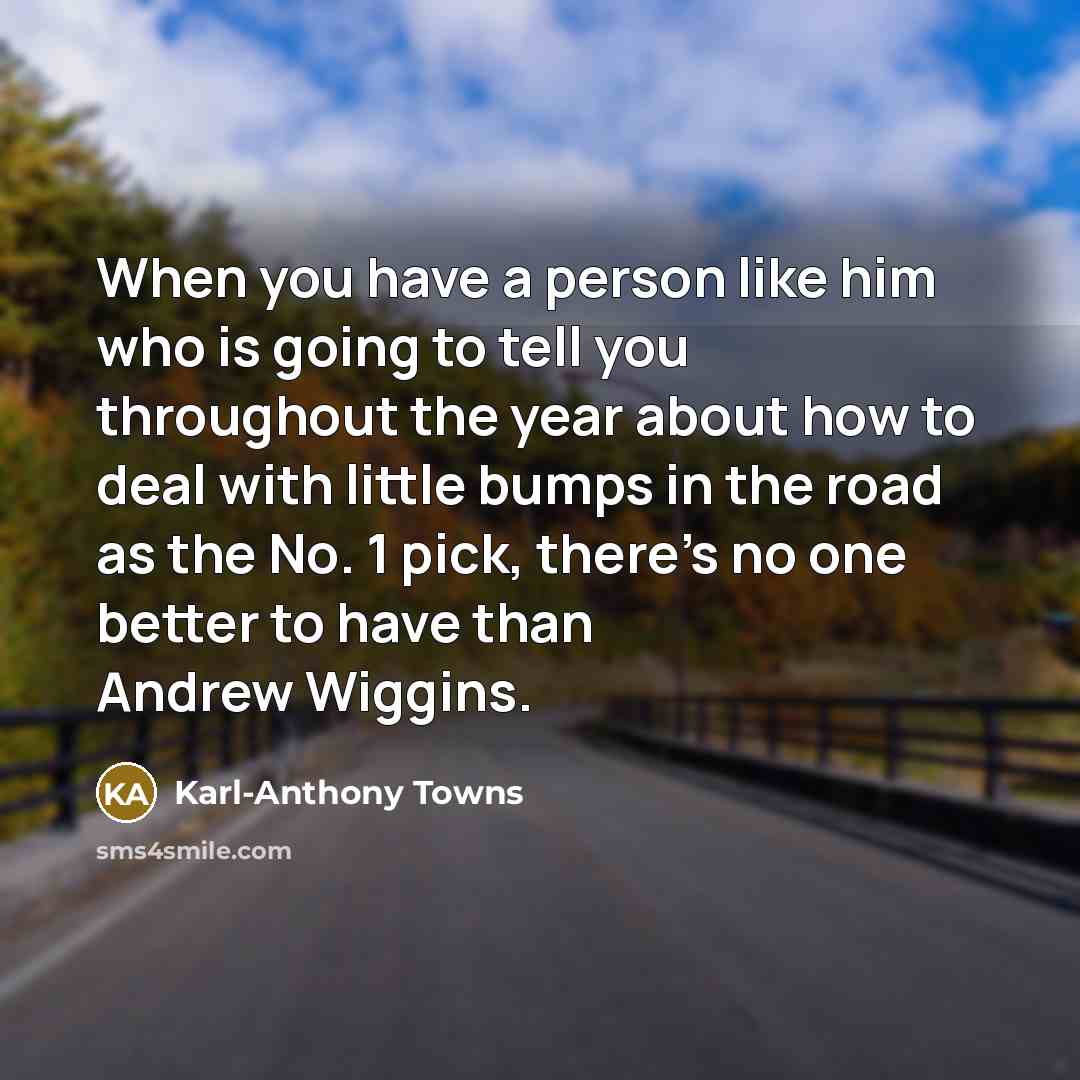 “When you have a person like him who is going…” quote by Karl-Anthony Towns