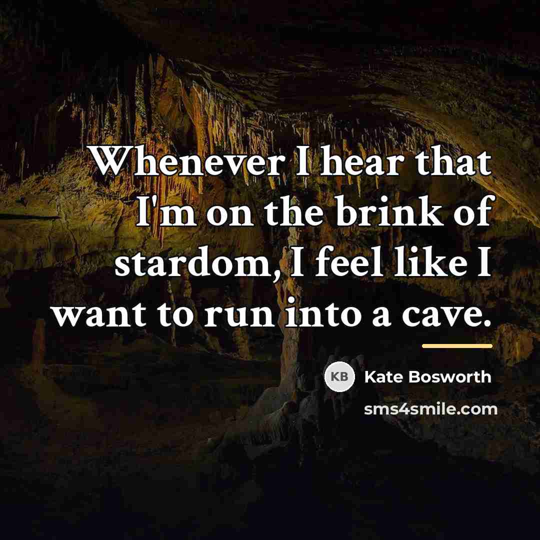 “Whenever I hear that I'm on the brink of stardom,…” quote by Kate Bosworth