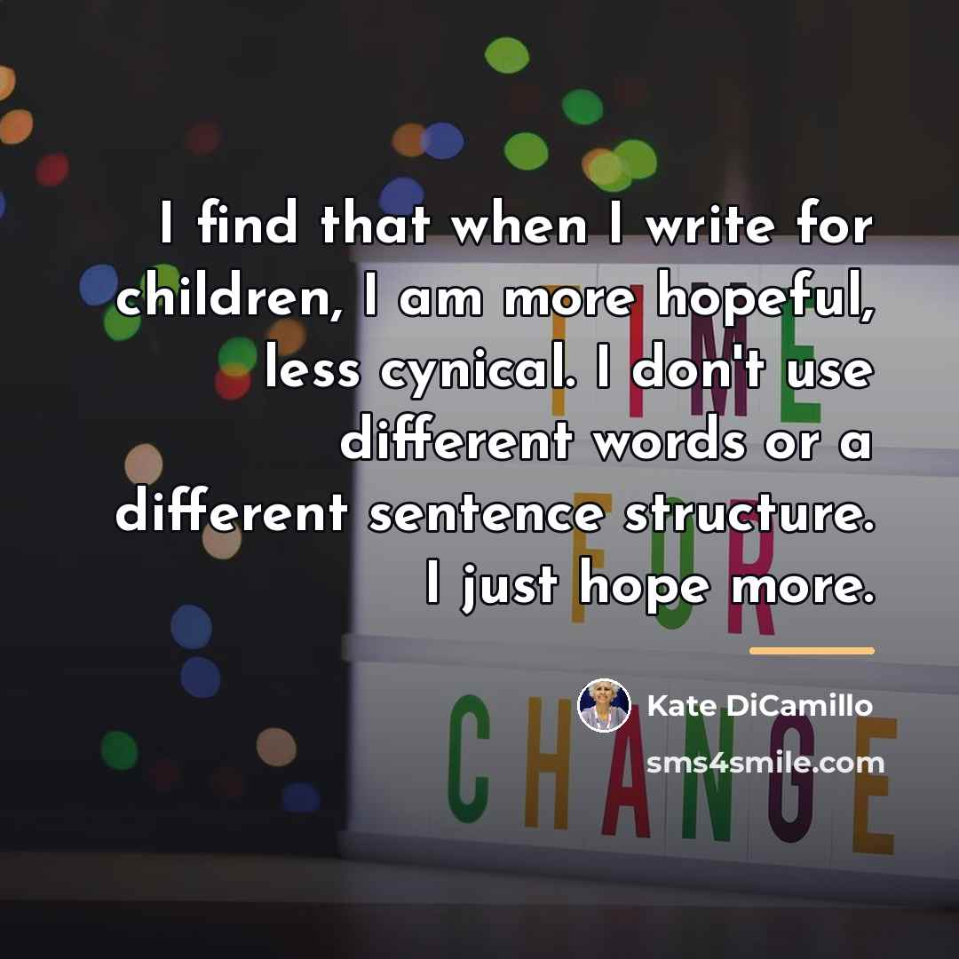 “I find that when I write for children, I am…” quote by Kate DiCamillo