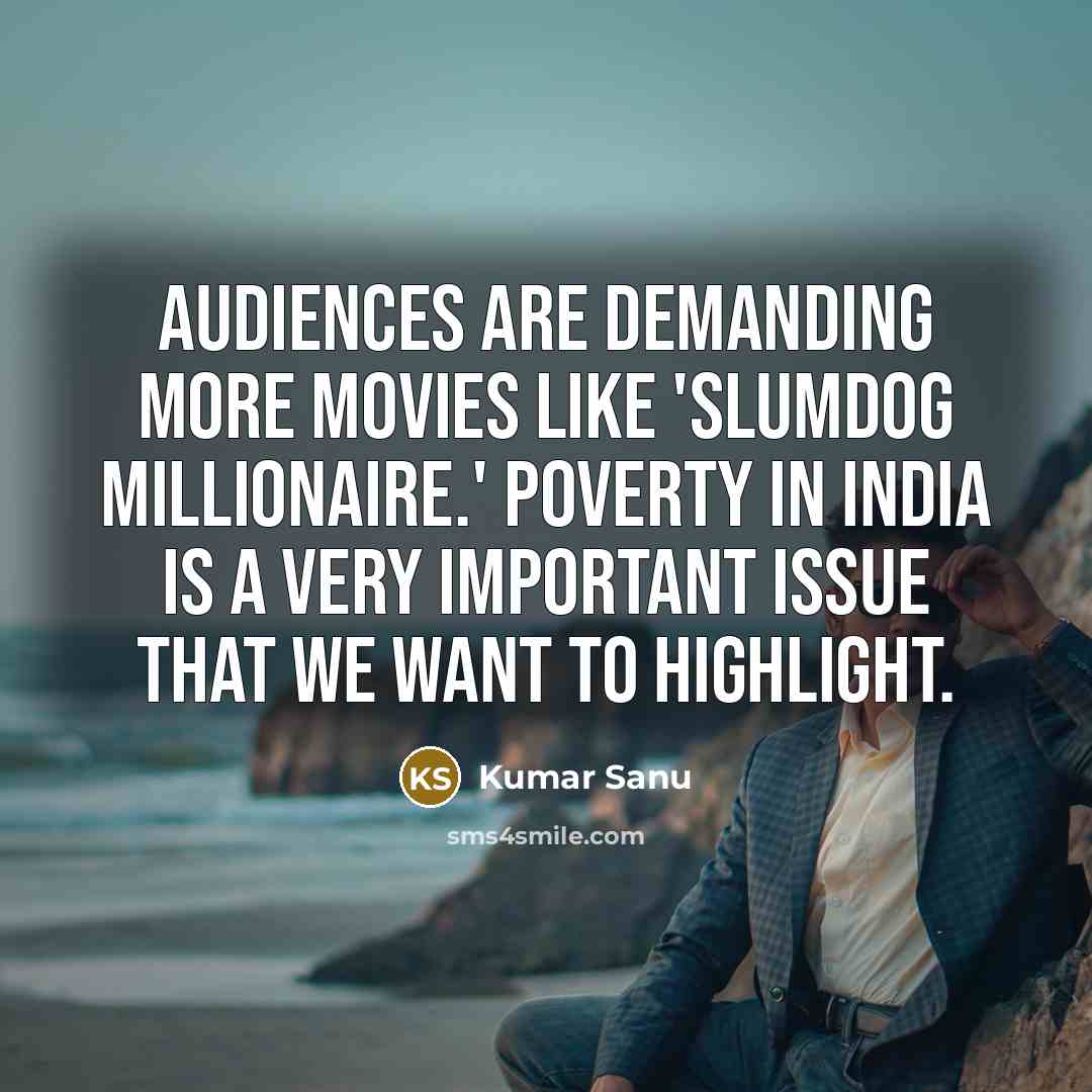“Audiences are demanding more movies like 'Slumdog Millionaire.' Poverty in…” quote by Kumar Sanu
