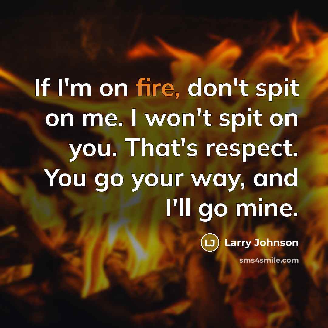 “If I'm on fire, don't spit on me. I won't…” quote by Larry Johnson