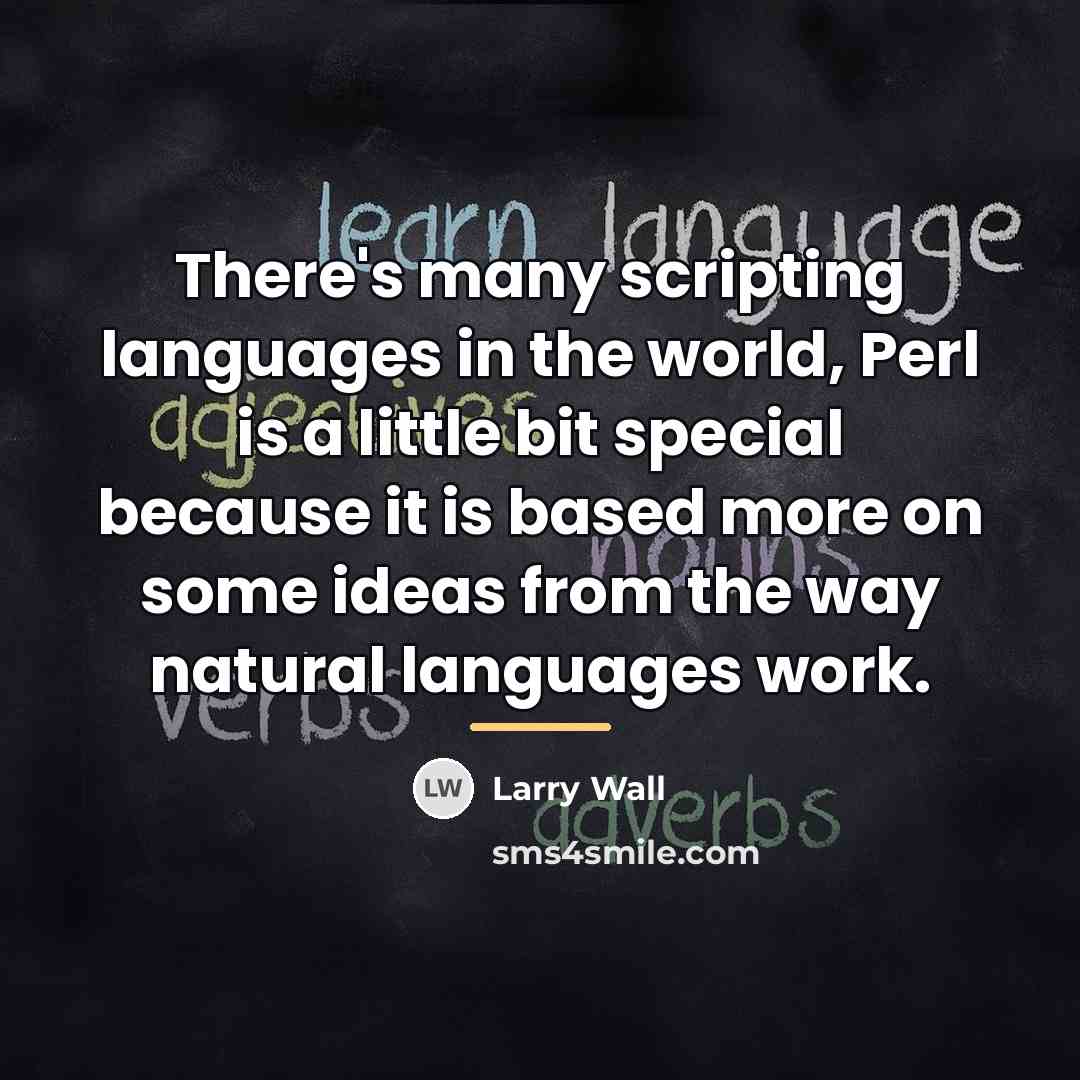 “There's many scripting languages in the world, Perl is a…” quote by Larry Wall