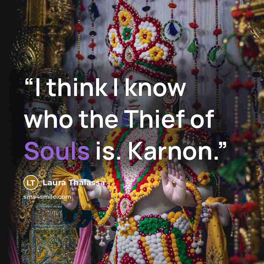 “I think I know who the Thief of Souls is. Karnon.” quote by Laura Thalassa
