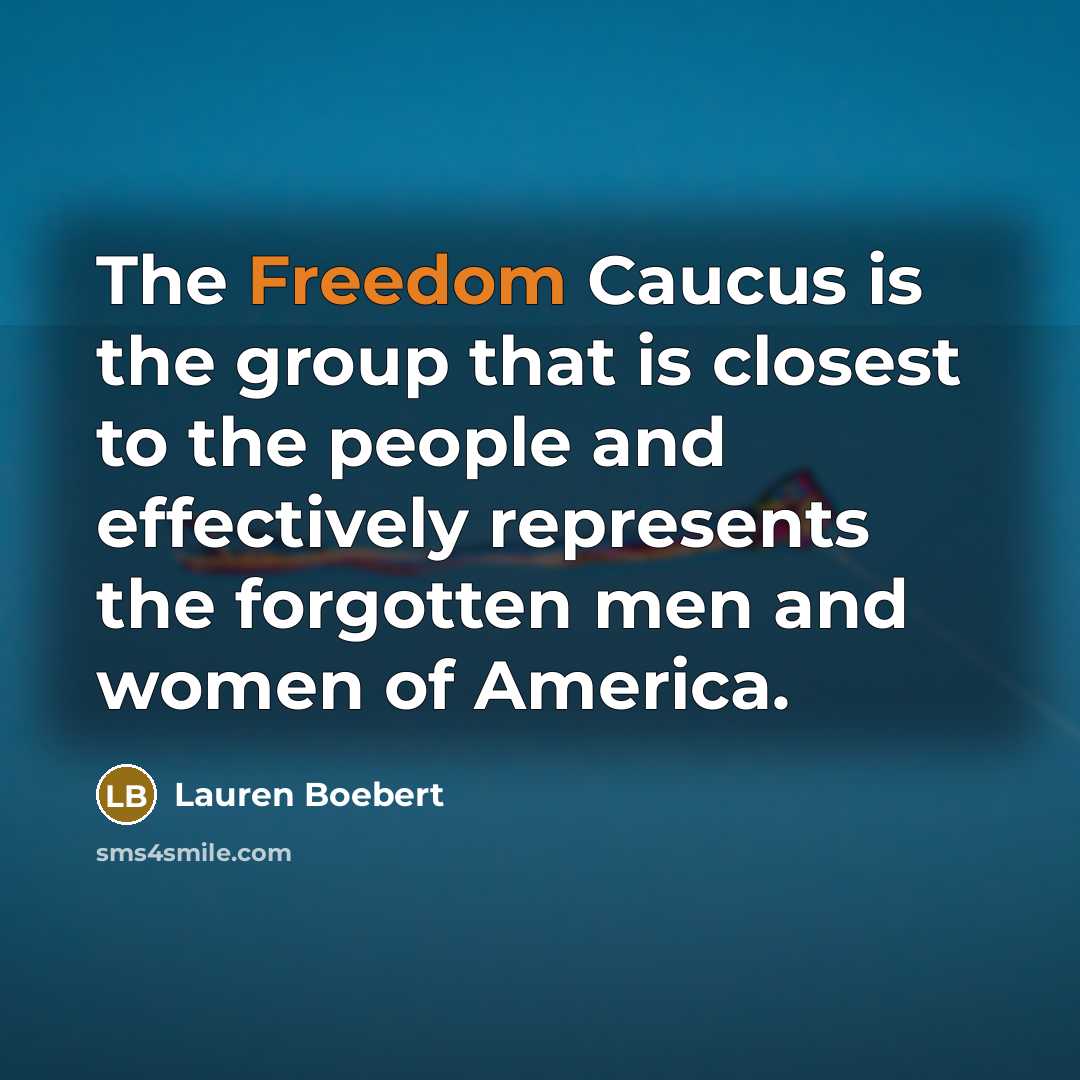 “The Freedom Caucus is the group that is closest to…” quote by Lauren Boebert