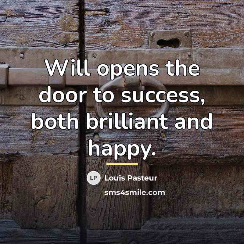 “Will opens the door to success, both brilliant and happy.…” quote by Louis Pasteur