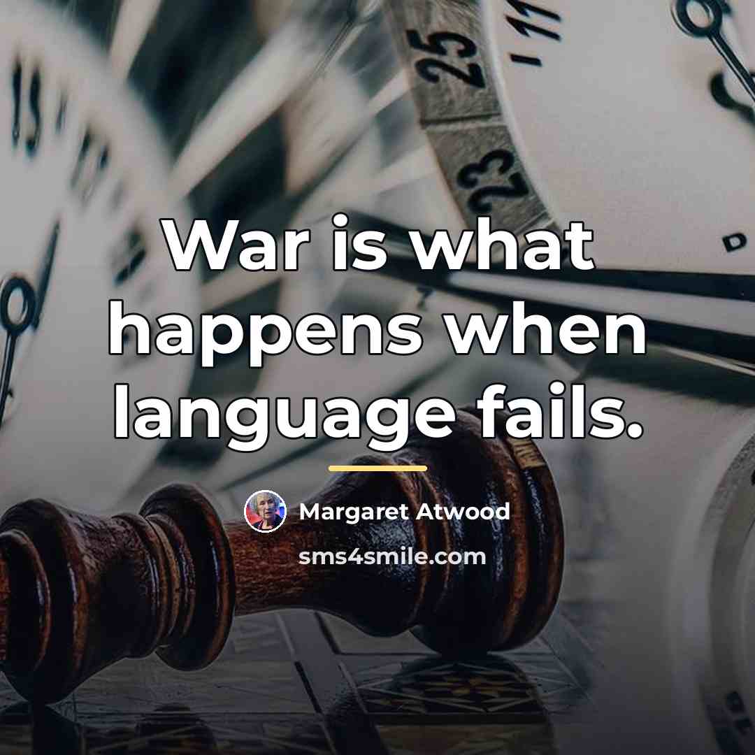“War is what happens when language fails.…” quote by Margaret Atwood