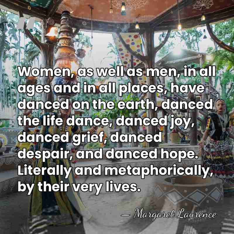 Women, as well as men, in all ages and in all places,&hellip; - Margaret Laurence