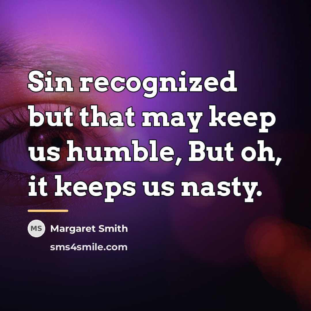 “Sin recognized but that may keep us humble, But oh,…” quote by Margaret Smith