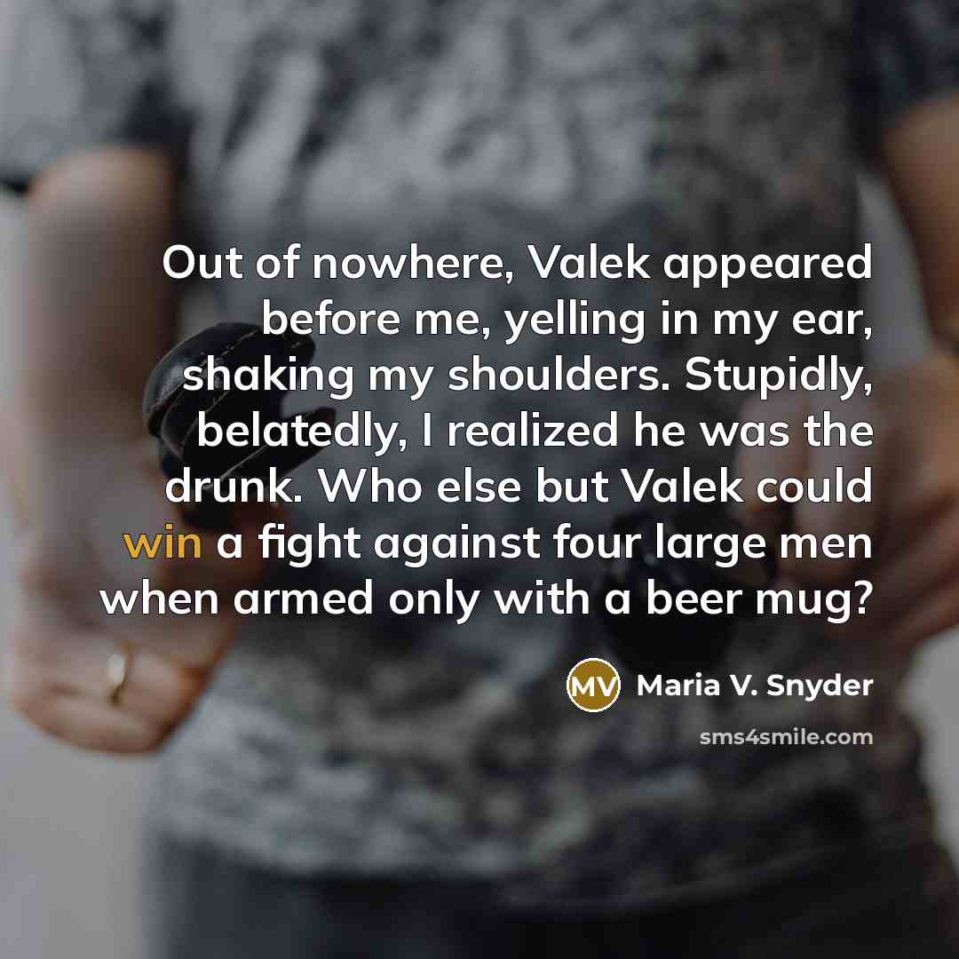 “Out of nowhere, Valek appeared before me, yelling in my…” quote by Maria V. Snyder