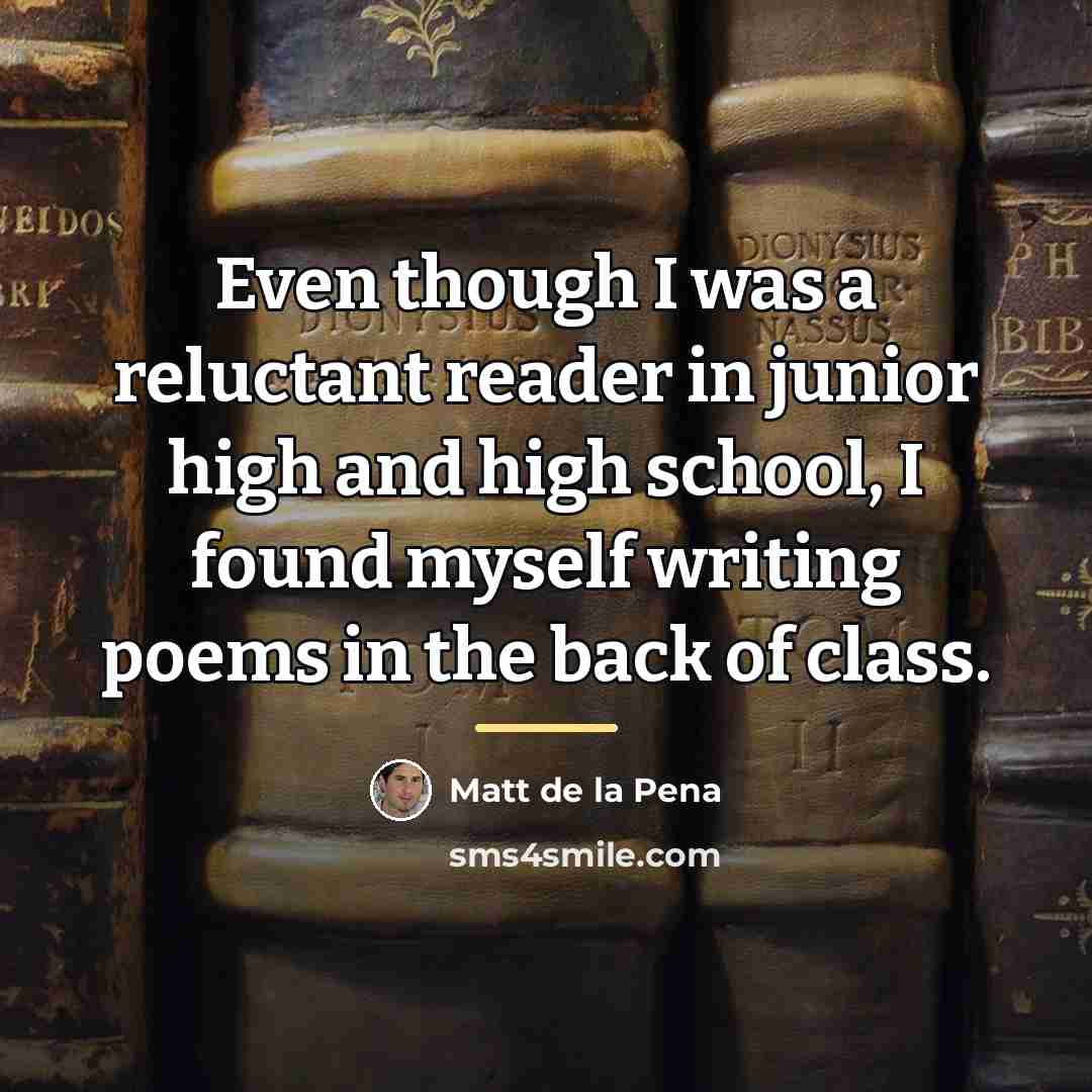 “Even though I was a reluctant reader in junior high…” quote by Matt de la Pena
