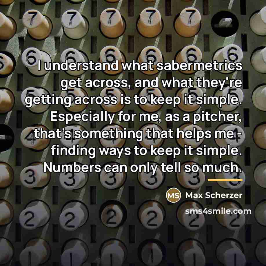 “I understand what sabermetrics get across, and what they're getting…” quote by Max Scherzer