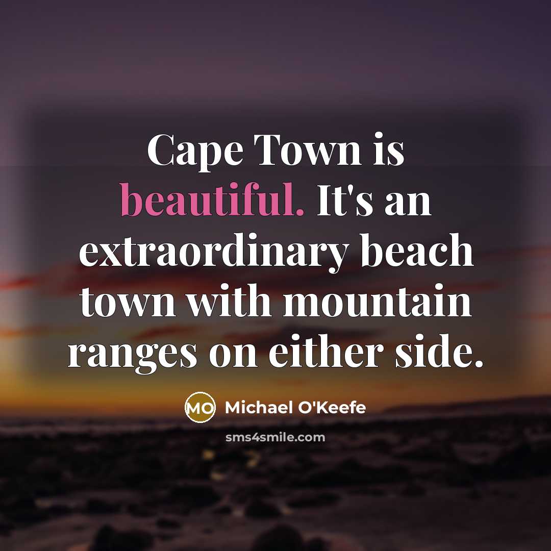 “Cape Town is beautiful. It's an extraordinary beach town with…” quote by Michael O'Keefe