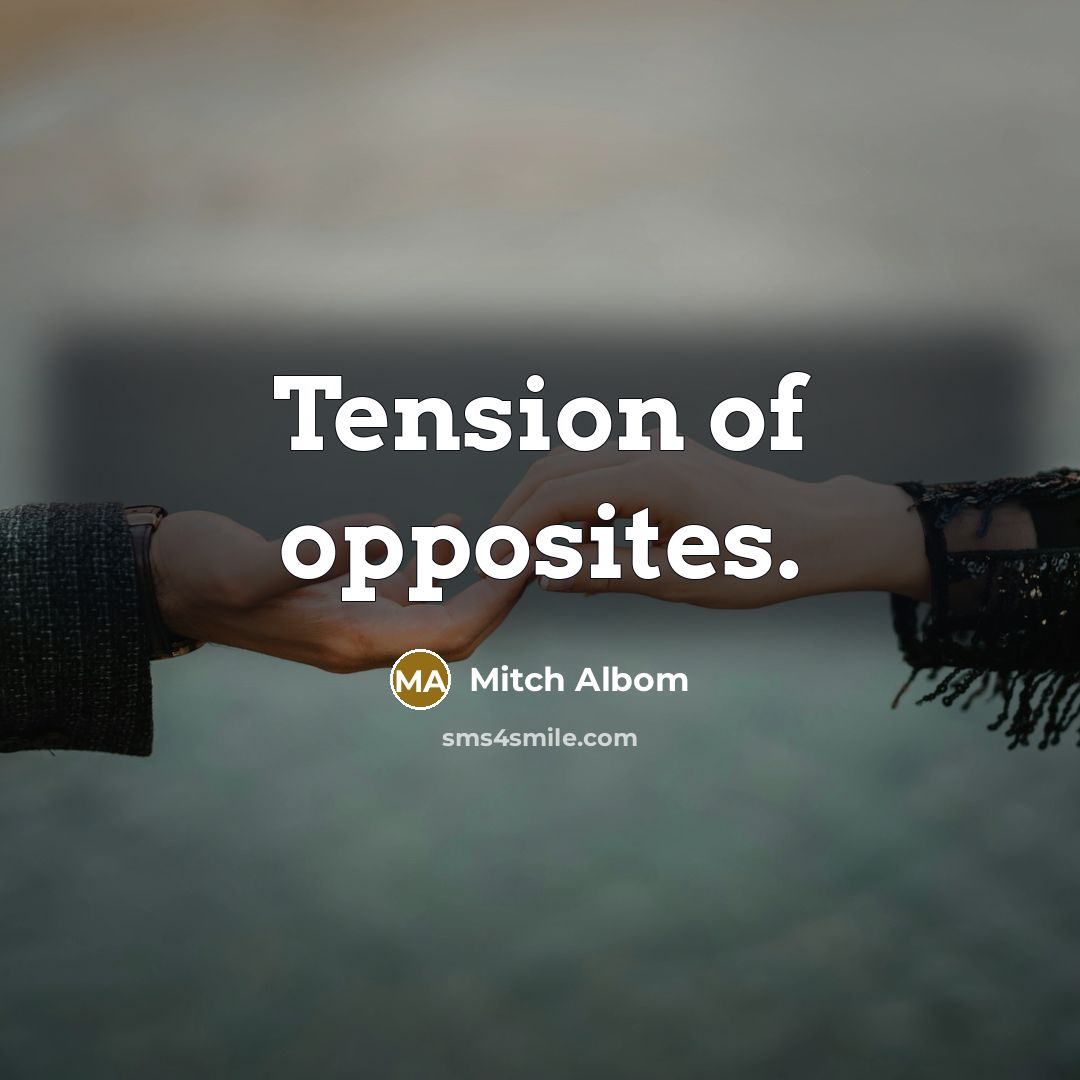 “Tension of opposites.…” quote by Mitch Albom