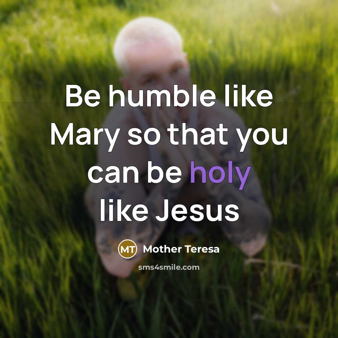 “Be humble like Mary so that you can be holy…” quote by Mother Teresa