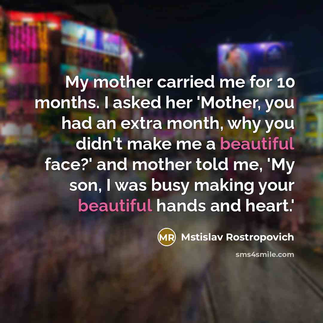 “My mother carried me for 10 months. I asked her…” quote by Mstislav Rostropovich