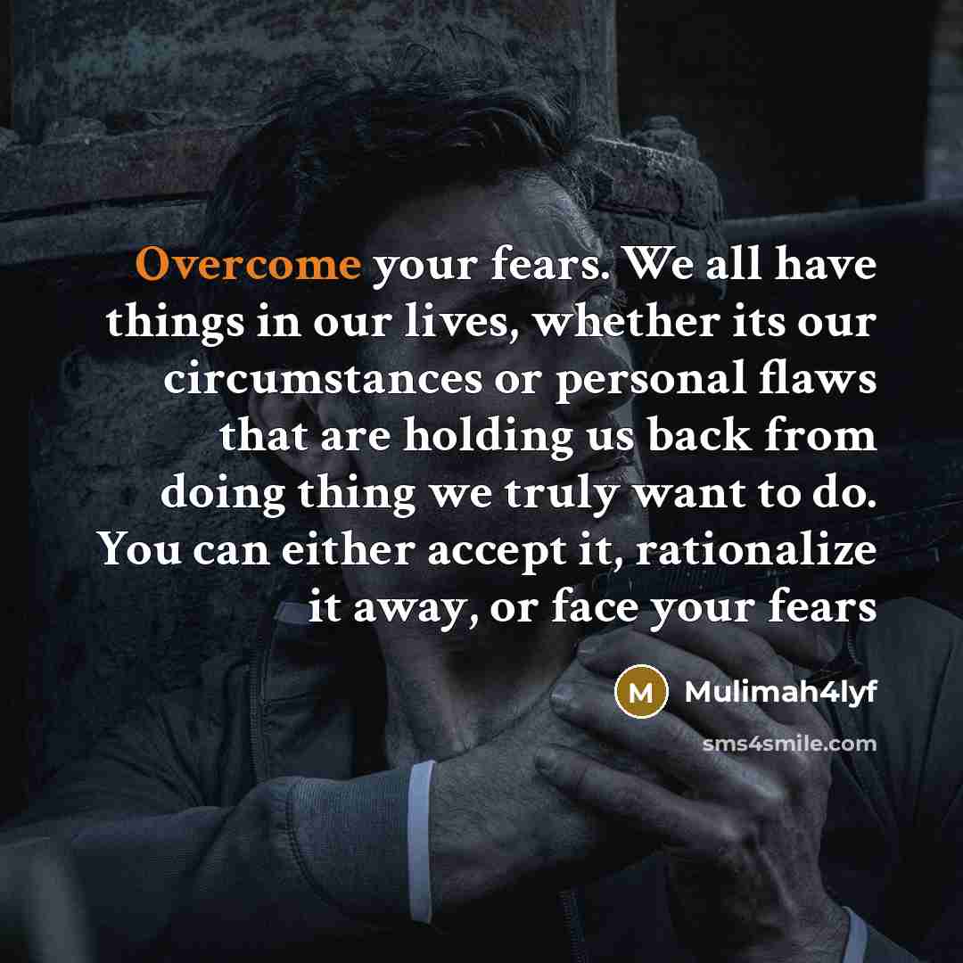 “Overcome your fears. We all have things in our lives,…” quote by Mulimah4lyf
