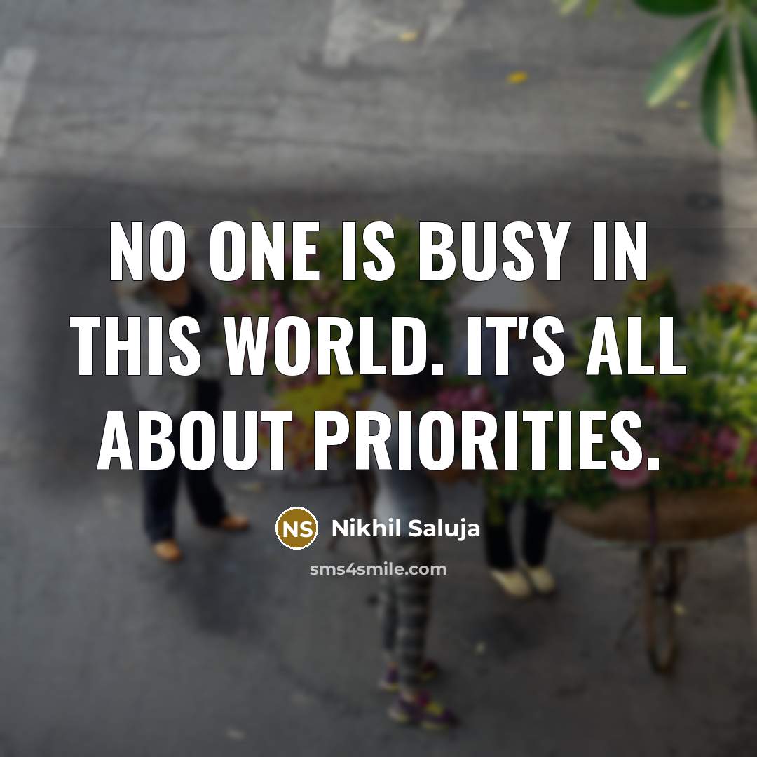 “No one is busy in this world. It's all about…” quote by Nikhil Saluja
