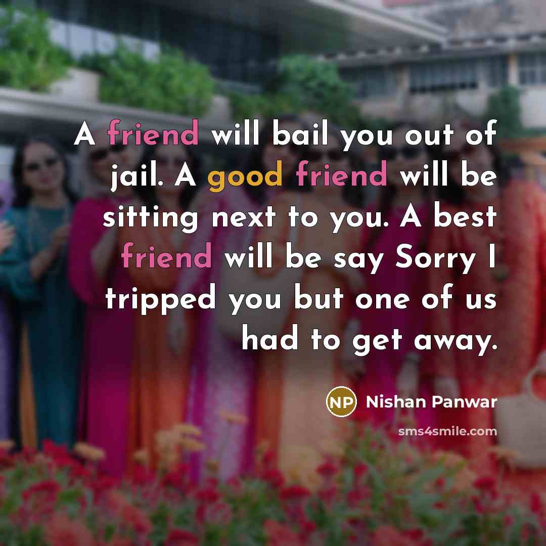 “A friend will bail you out of jail. A good…” quote by Nishan Panwar