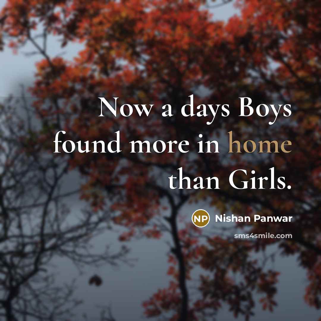 “Now a days Boys found more in home than Girls.…” quote by Nishan Panwar