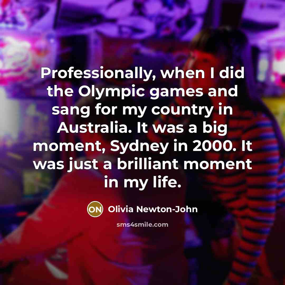 “Professionally, when I did the Olympic games and sang for…” quote by Olivia Newton-John