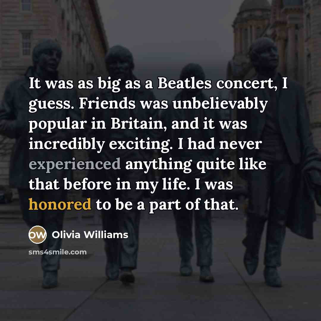 “It was as big as a Beatles concert, I guess.…” quote by Olivia Williams