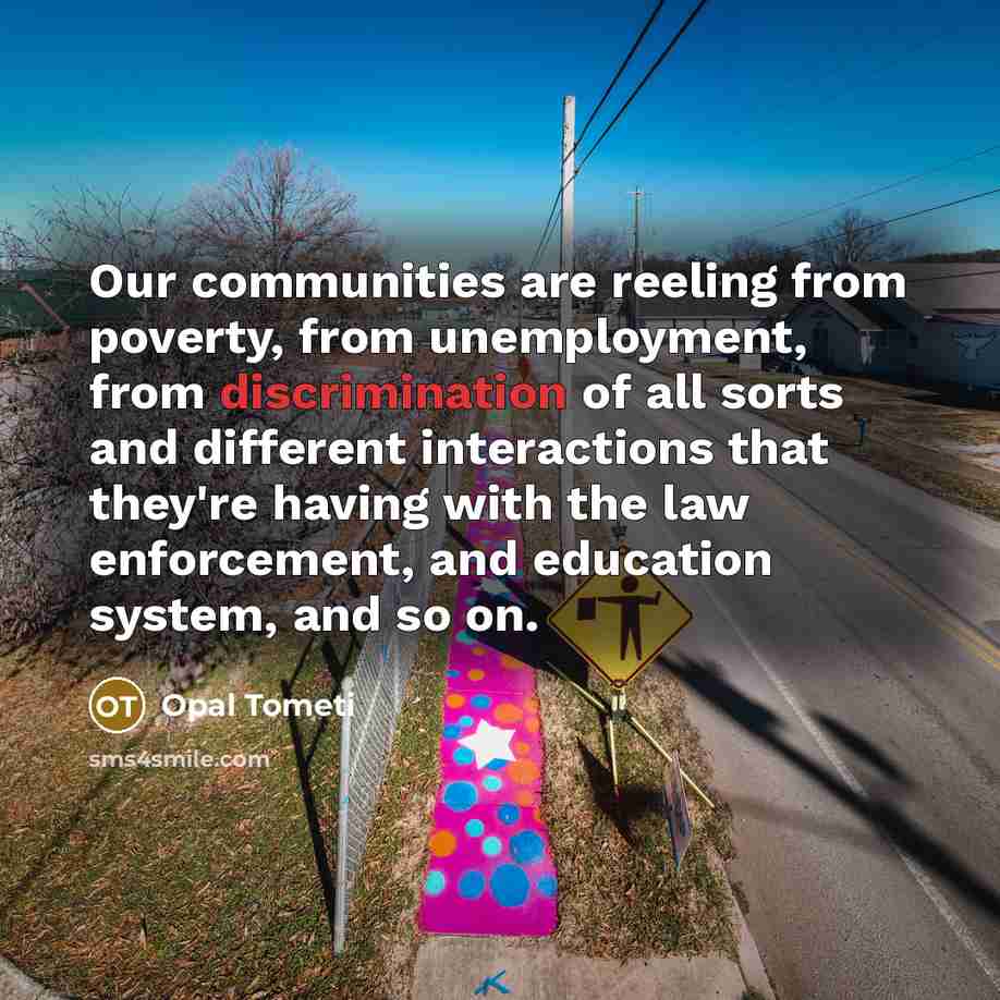 “Our communities are reeling from poverty, from unemployment, from discrimination…” quote by Opal Tometi