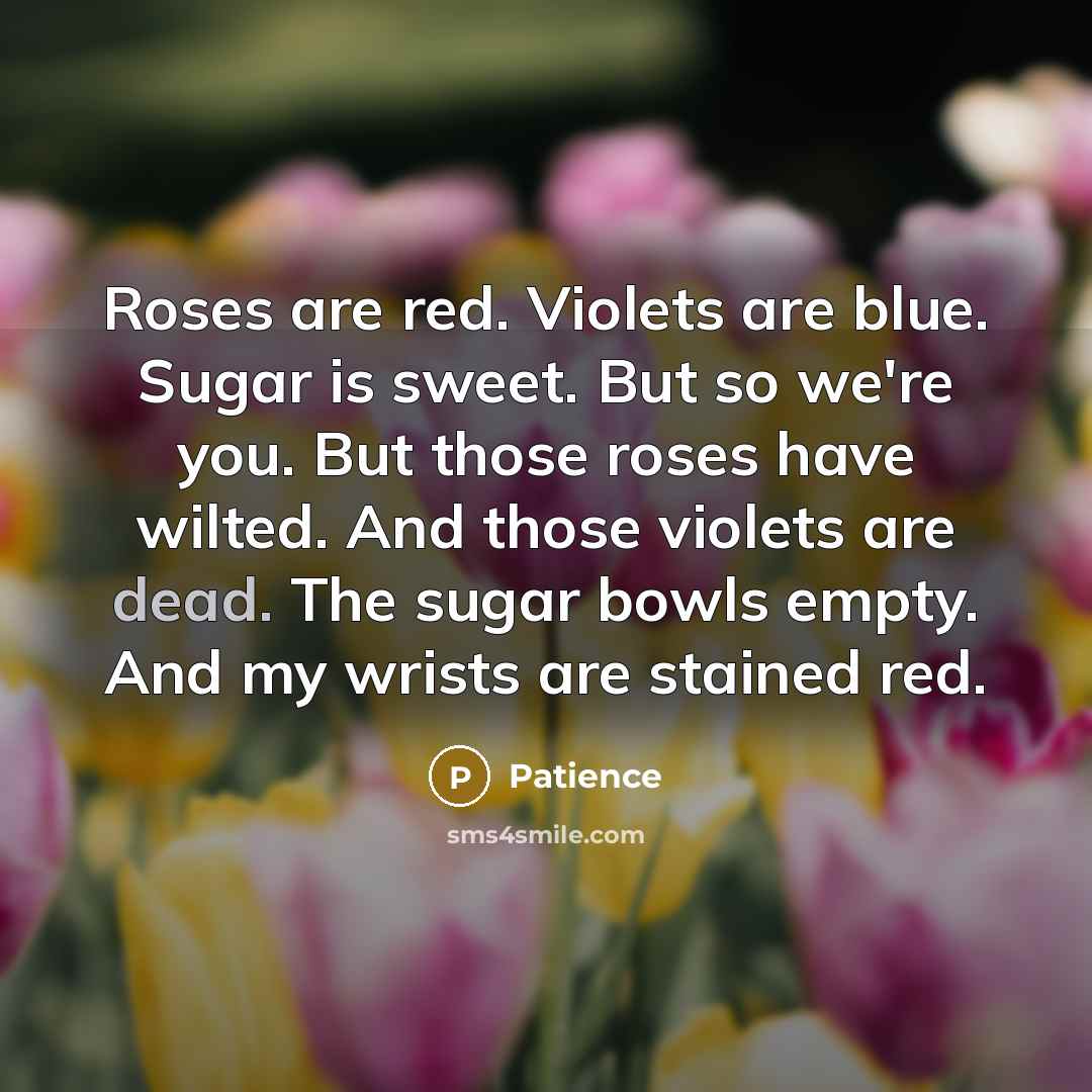 “Roses are red. Violets are blue. Sugar is sweet. But…” quote by Patience