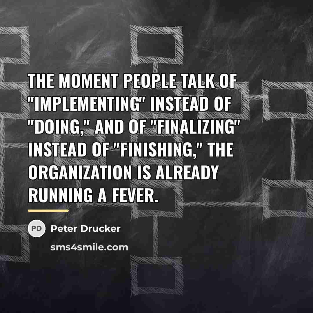 “The moment people talk of "implementing" instead of "doing," and…” quote by Peter Drucker