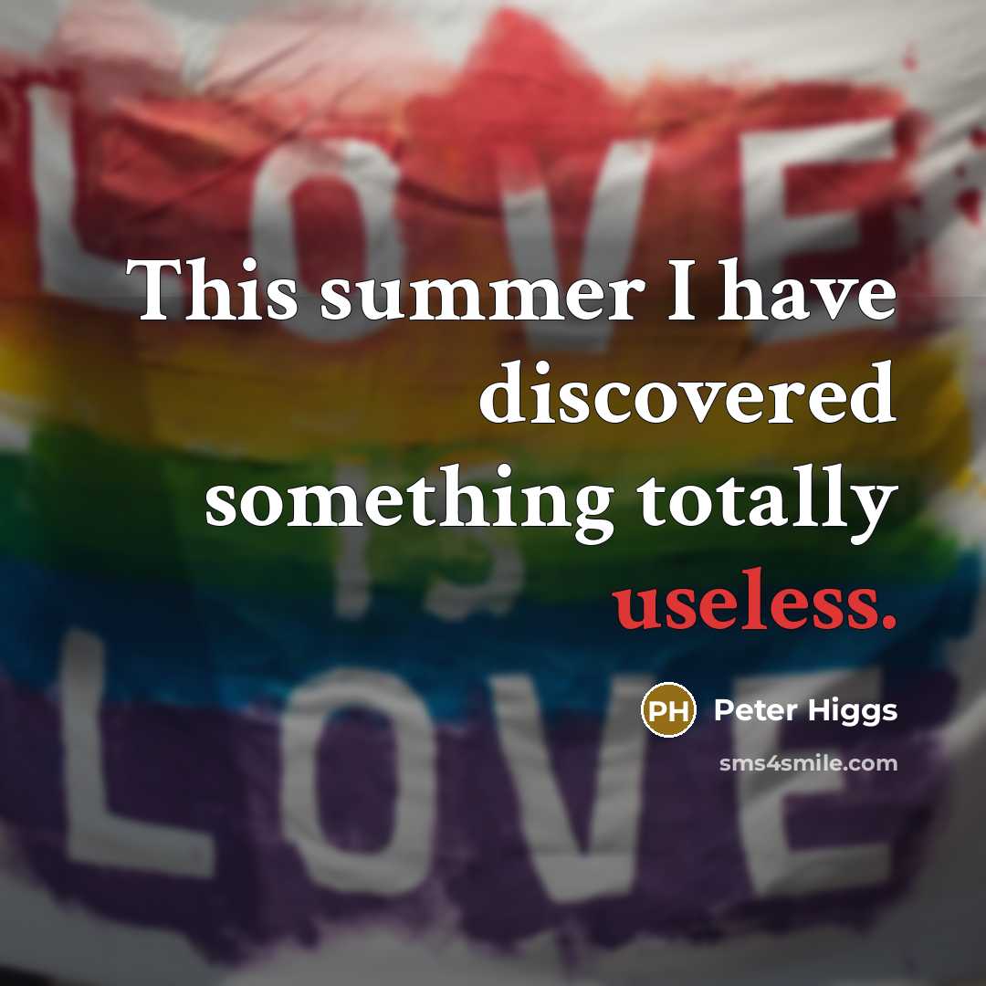“This summer I have discovered something totally useless.…” quote by Peter Higgs