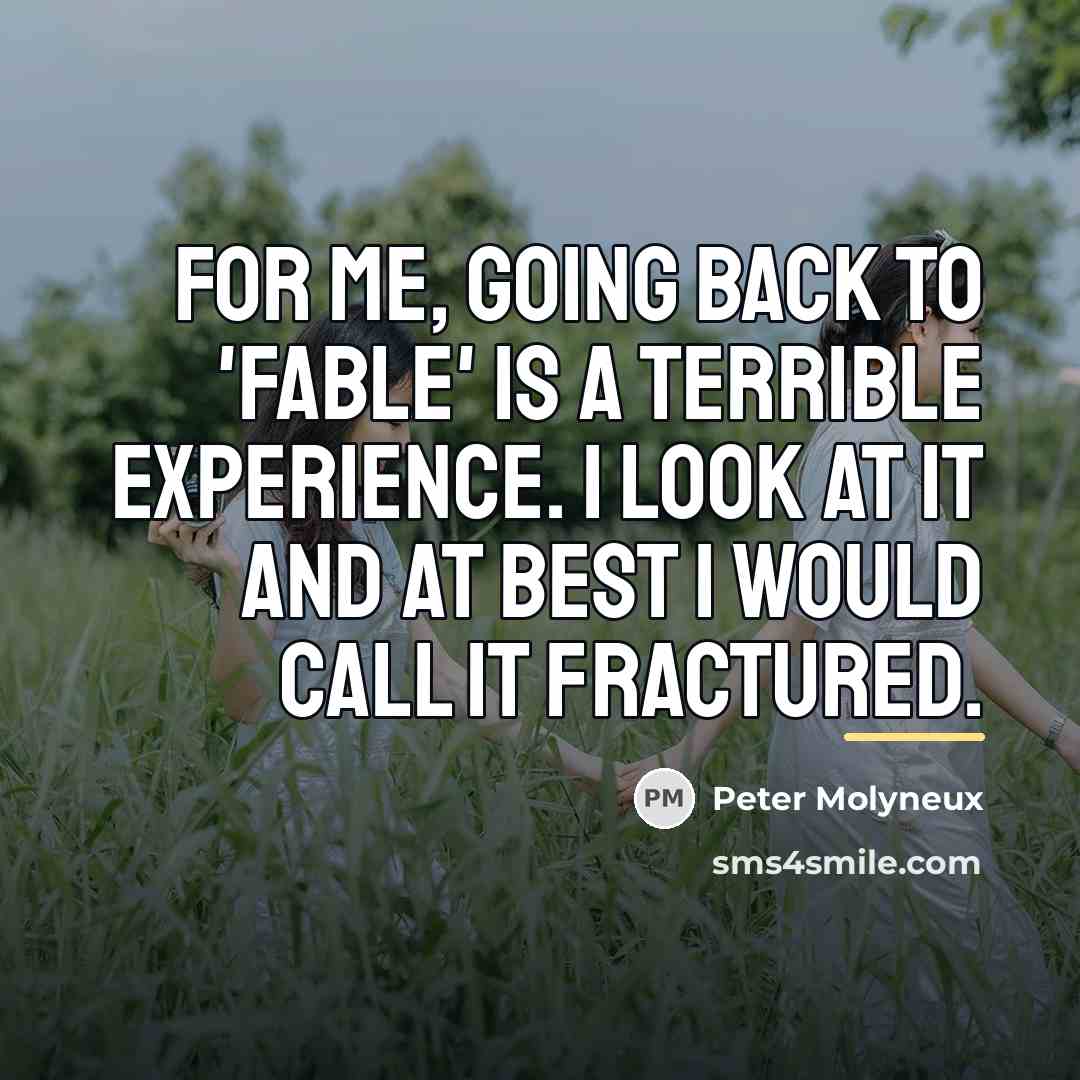 “For me, going back to 'Fable' is a terrible experience.…” quote by Peter Molyneux