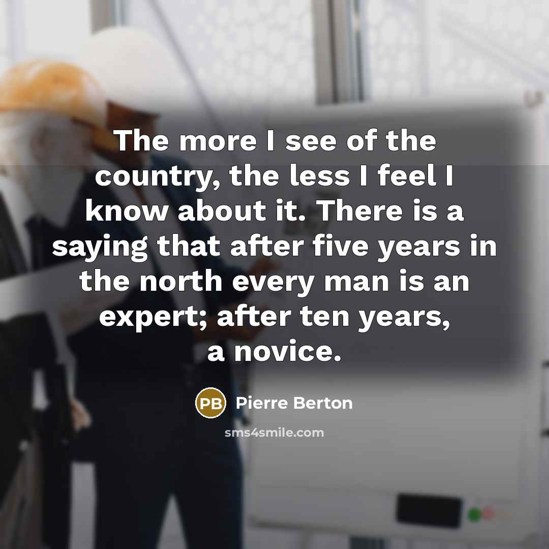 “The more I see of the country, the less I…” quote by Pierre Berton