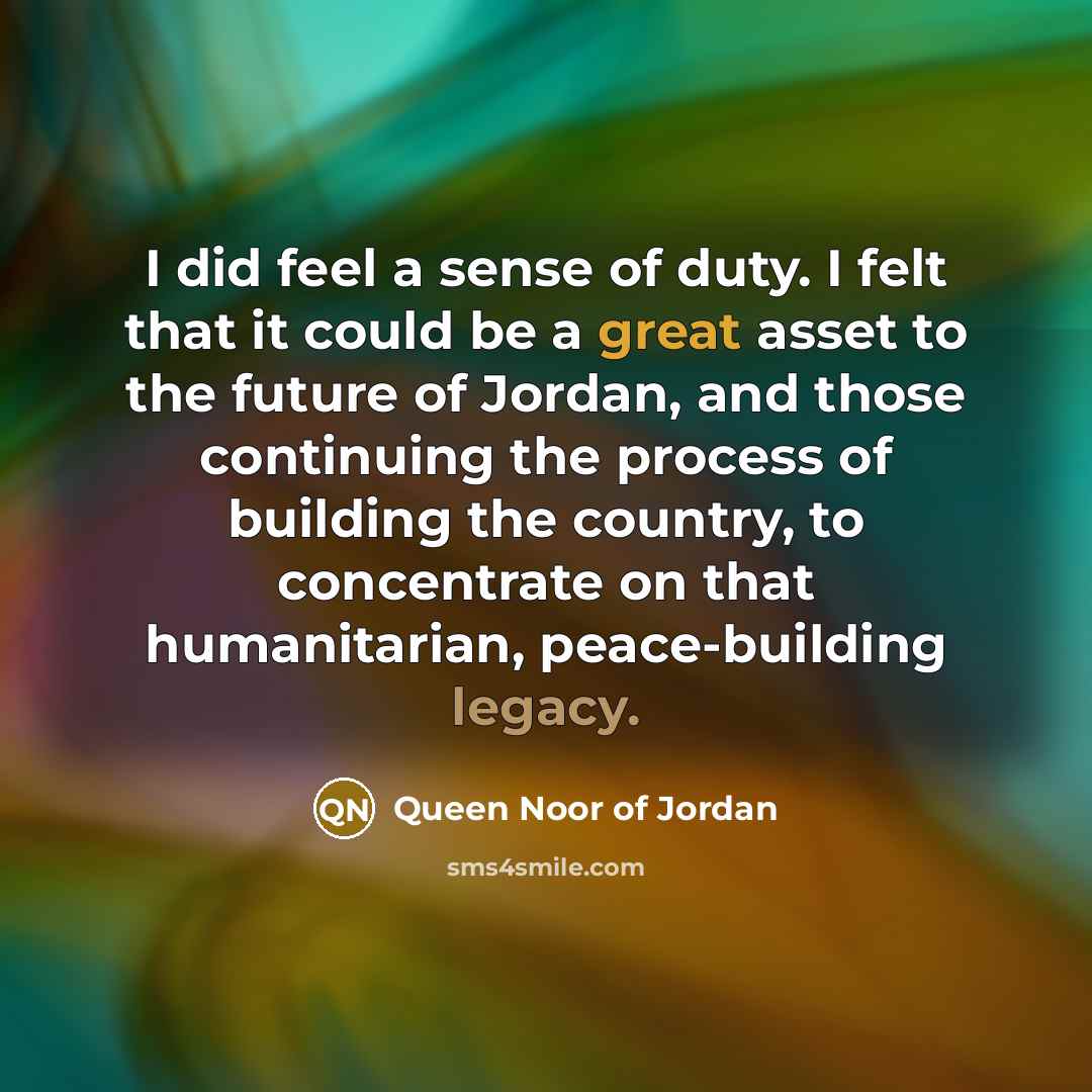 “I did feel a sense of duty. I felt that…” quote by Queen Noor of Jordan