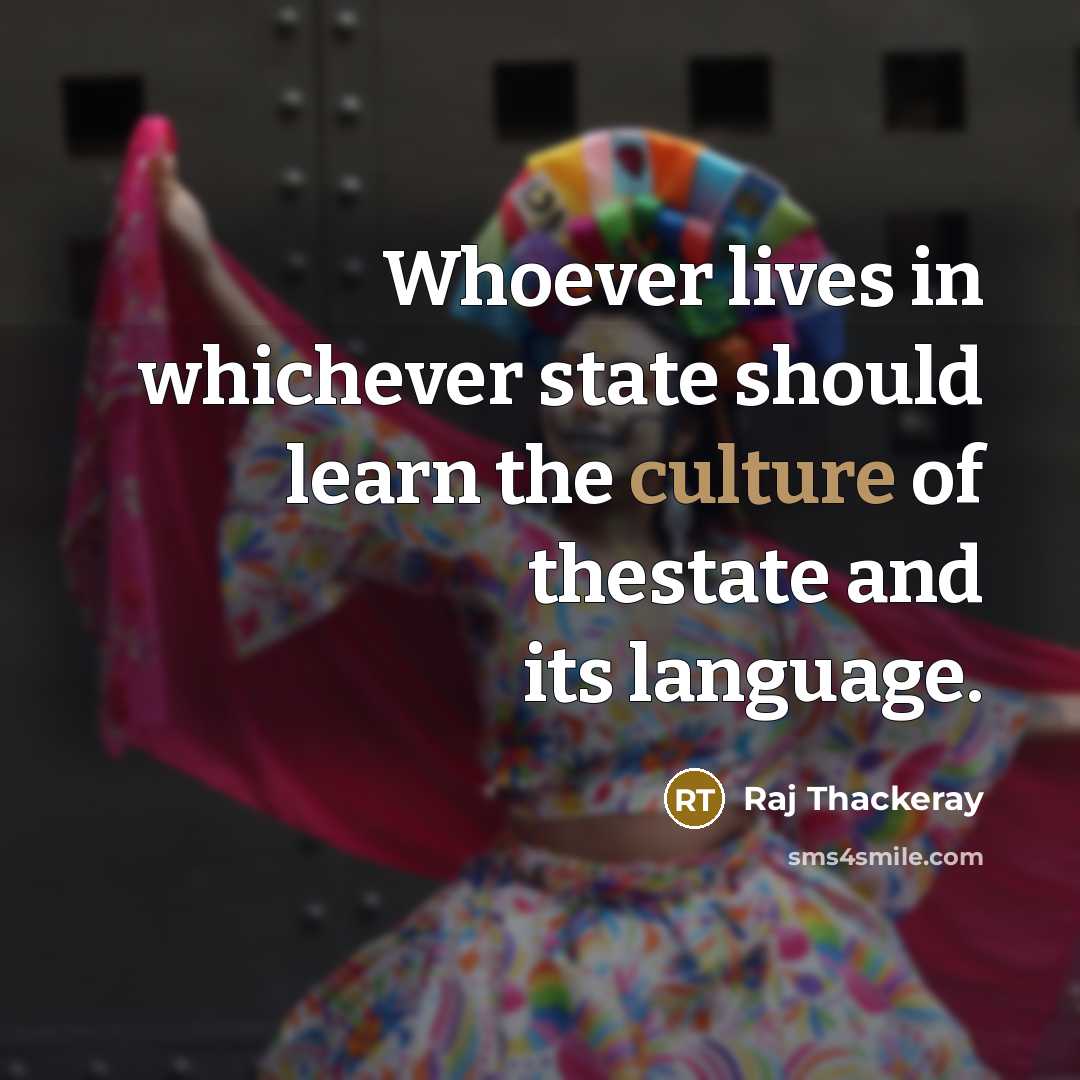 “Whoever lives in whichever state should learn the culture of…” quote by Raj Thackeray